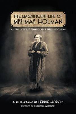 Book cover for The Magnificent Life of Miss May Holman Australia's First Female Labor Parliamentarian