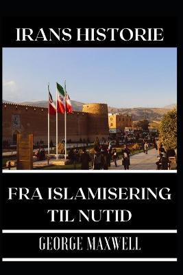 Book cover for IRANS HISTORIE! Fra Islamisering Til Nutid