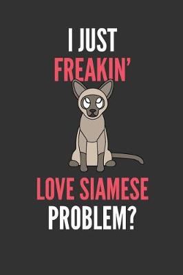 Book cover for I Just Freakin' Love Siamese
