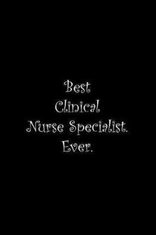 Cover of Best Clinical Nurse Specialist. Ever