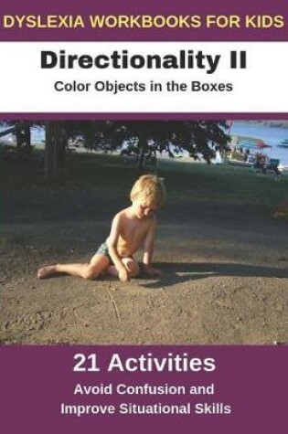 Cover of Dyslexia Workbooks for Kids - Directionality II - Color Objects in the Boxes - Avoid Confusion and Improve Situational Skills