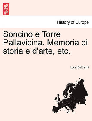 Book cover for Soncino E Torre Pallavicina. Memoria Di Storia E D'Arte, Etc.