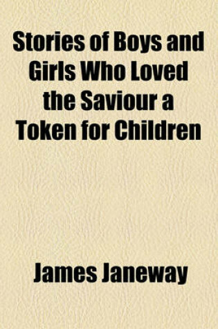 Cover of Stories of Boys and Girls Who Loved the Saviour a Token for Children