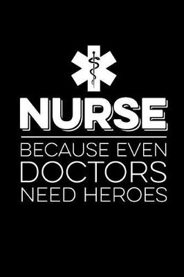 Book cover for Nurses Because Even Doctors Need Heroes