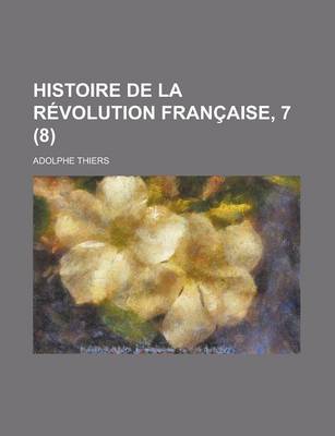 Book cover for Histoire de La Revolution Francaise, 7 (8)