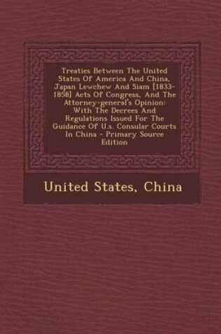 Cover of Treaties Between the United States of America and China, Japan Lewchew and Siam [1833-1858] Acts of Congress, and the Attorney-General's Opinion