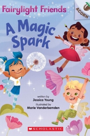 Cover of A Magic Spark: An Acorn Book (Fairylight Friends #1)