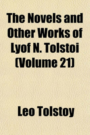 Cover of The Novels and Other Works of Lyof N. Tolstoi (Volume 21)