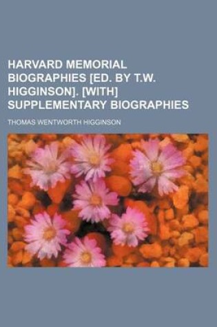 Cover of Harvard Memorial Biographies [Ed. by T.W. Higginson]. [With] Supplementary Biographies