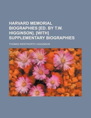 Book cover for Harvard Memorial Biographies [Ed. by T.W. Higginson]. [With] Supplementary Biographies