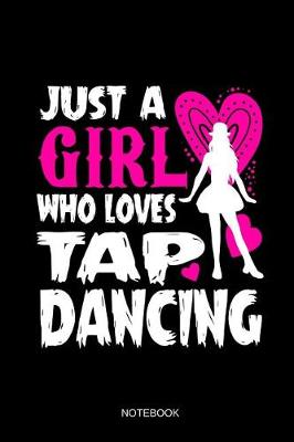Book cover for Just A Girl Who Loves Tap Dancing Notebook