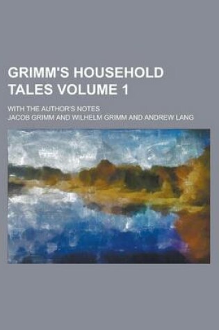 Cover of Grimm's Household Tales; With the Author's Notes Volume 1