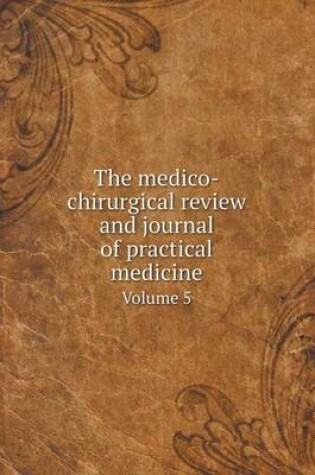 Cover of The medico-chirurgical review and journal of practical medicine Volume 5