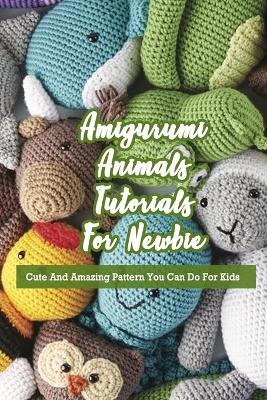 Book cover for Amigurumi Animals Tutorials For Newbie