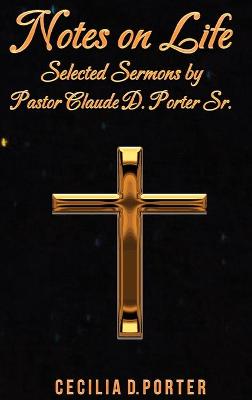 Book cover for Notes on Life! Selected Sermons by Claude D.Porter Sr.