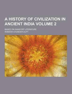 Book cover for A History of Civilization in Ancient India; Based on Sanscrit Literature Volume 2