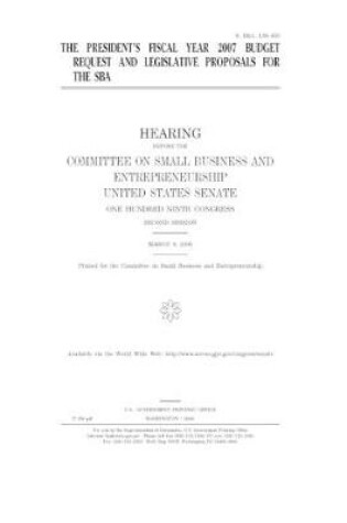 Cover of The President's fiscal year 2007 budget request and legislative proposals for the SBA