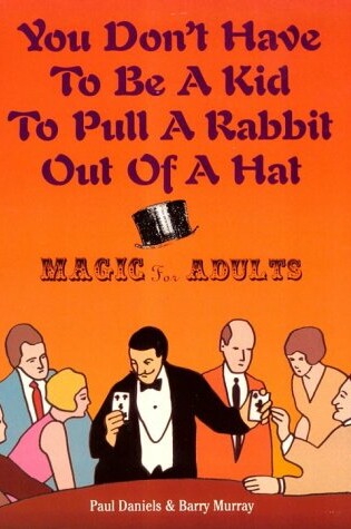 Cover of You Don't Have to be a Kid to Pull a Rabbit out of a Hat : Magic for Adults