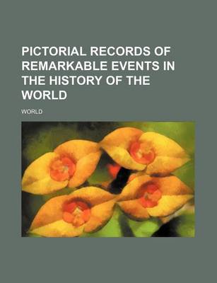 Book cover for Pictorial Records of Remarkable Events in the History of the World