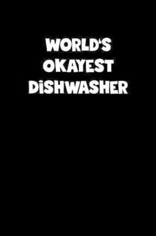 Cover of World's Okayest Dishwasher Notebook - Dishwasher Diary - Dishwasher Journal - Funny Gift for Dishwasher