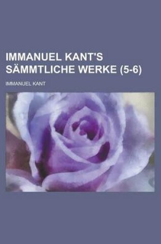 Cover of Immanuel Kant's Sammtliche Werke (5-6)