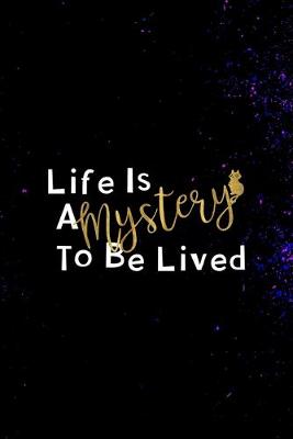 Book cover for Life Is A Mystery To Be Lived.