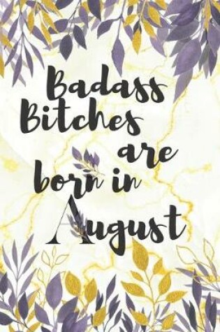 Cover of Badass Bitches Are Born in August