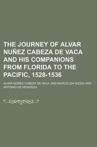 Cover of The Journey of Alvar Nunez Cabeza de Vaca and His Companions from Florida to the Pacific, 1528-1536