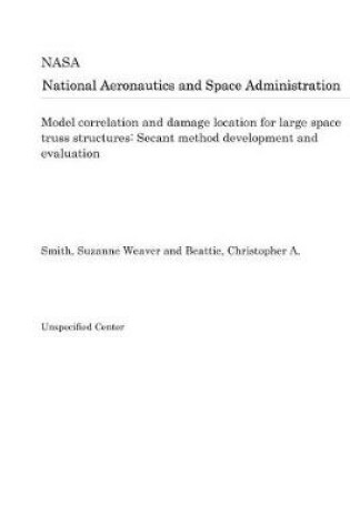 Cover of Model Correlation and Damage Location for Large Space Truss Structures