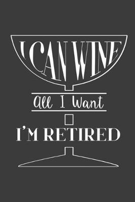 Book cover for I Can Wine All I Want Am Retired