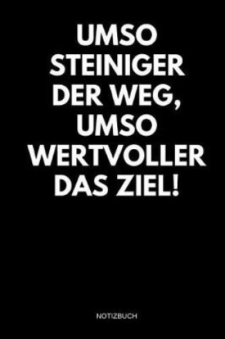 Cover of Umso steiniger der Weg, umso wertvoller das Ziel! Notizbuch