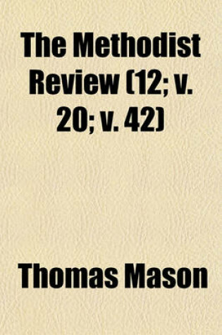 Cover of The Methodist Review (Volume 12; V. 20; V. 42)