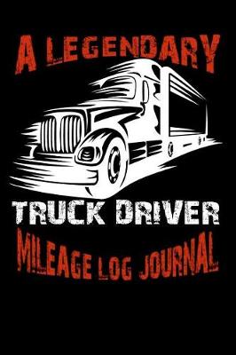 Book cover for A Legendary Truck Driver. Mileage Log Journal