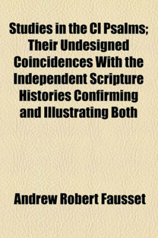 Cover of Studies in the CL Psalms; Their Undesigned Coincidences with the Independent Scripture Histories Confirming and Illustrating Both