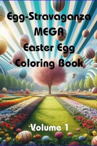 Cover of Egg-Stravaganza MEGA Easter Egg Coloring Book (Volume 1)