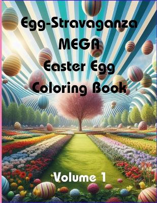 Book cover for Egg-Stravaganza MEGA Easter Egg Coloring Book (Volume 1)