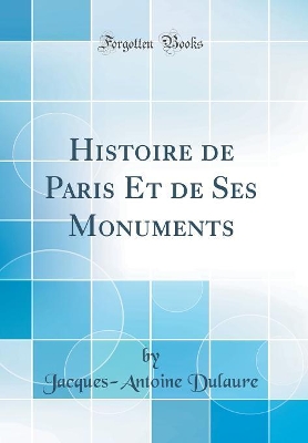 Book cover for Histoire de Paris Et de Ses Monuments (Classic Reprint)
