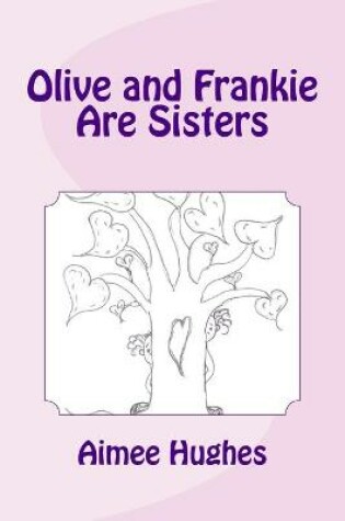 Cover of Olive and Frankie Are Sisters