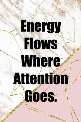 Book cover for Energy Flows Where Attention Goes.