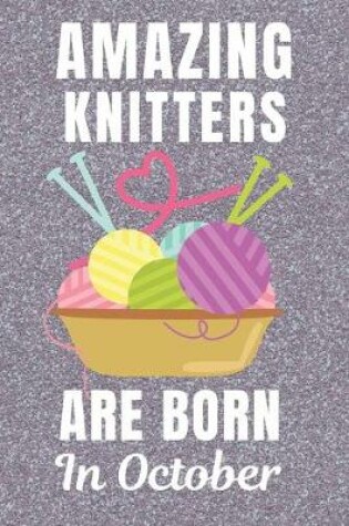 Cover of Amazing Knitters Are Born In October