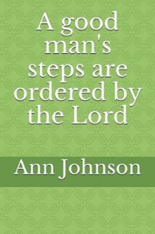 Cover of A good man's steps are ordered by the Lord