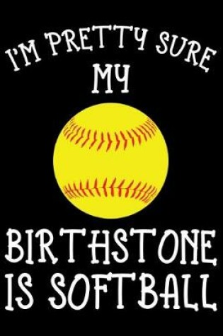 Cover of I AM PRETTY SURE MY BIRTHSTONE IS softball