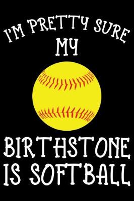 Book cover for I AM PRETTY SURE MY BIRTHSTONE IS softball