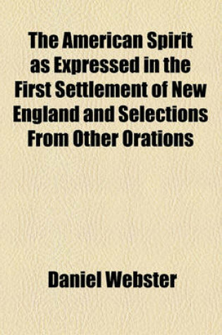 Cover of The American Spirit as Expressed in the First Settlement of New England and Selections from Other Orations