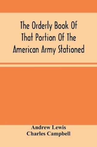 Cover of The Orderly Book Of That Portion Of The American Army Stationed At Or Near Williamsburg, Va., Under The Command Of General Andrew Lewis, From March 18Th, 1776, To August 28Th, 1776