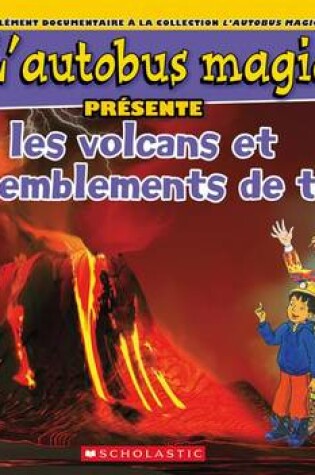 Cover of L' Autobus Magique Pr�sente Les Volcans Et Les Tremblements de Terre