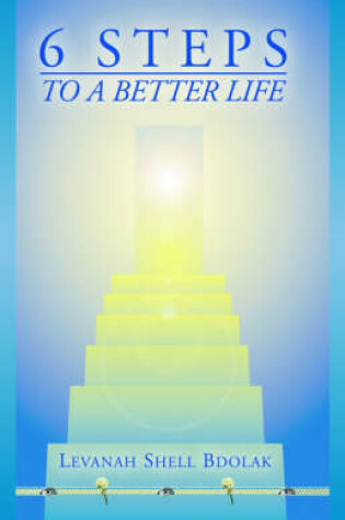 Cover of 6 Steps to a Better Life