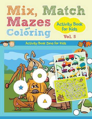 Book cover for Mix, Match, Mazes and Coloring Activity Book for Kids Vol. 5