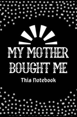 Cover of My mother bought me this notebook