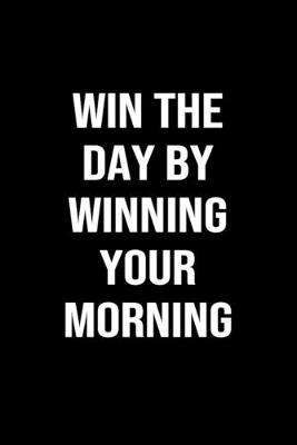 Book cover for Win The Day By Winning Your Morning